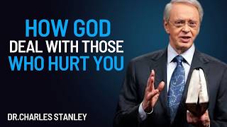 HOW GOD DEALS WITH THOSE WHO HURT YOU | Dr. Charles Stanley Powerful Message