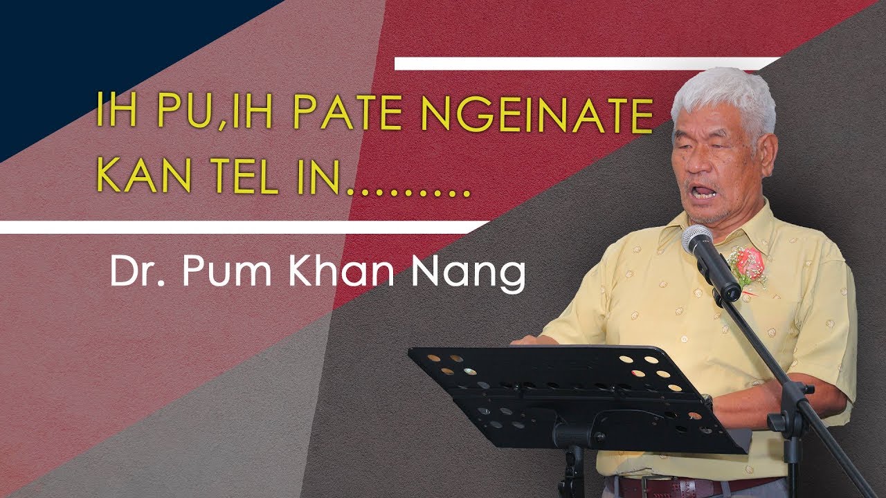 Dr. PUM NANG, Ih pu ih pate thu kantel kawm in...... ( Zomi sermon )