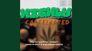 Highly Caffeinated (Who on it?) (feat. Yung Whippersnapper)