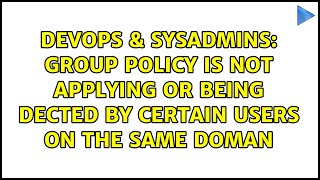 DevOps & SysAdmins: Group Policy is not applying or being dected by certain users on the same doman