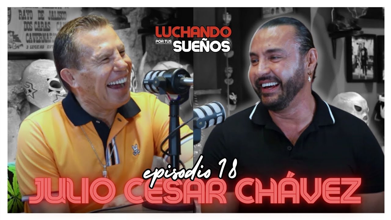 JULIO CÉSAR CHÁVEZ: EL PRECIO de SER UNA LEYENDA | LUCHANDO POR TUS SUEÑOS PODCAST