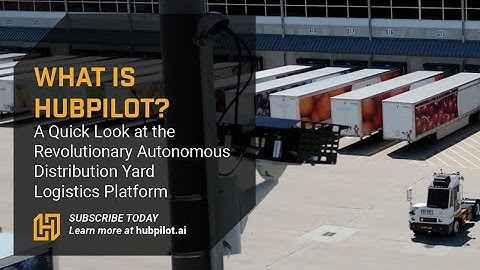 HubPilot Overview: A Quick Look at the Revolutionary Autonomous Distribution Yard Logistics Platform