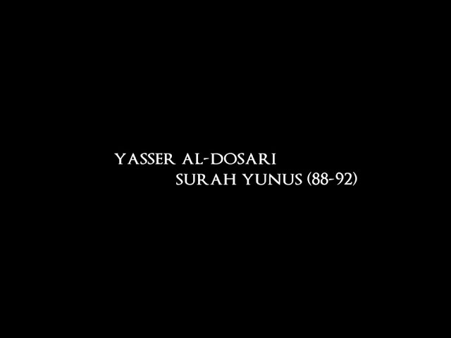 Surah Yunus (88-92) - Yasser Al-Dosari