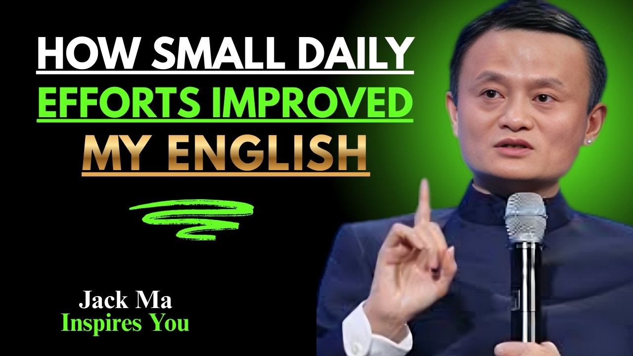 How Small Daily Efforts Improved My English | Best Speech By Jack Ma