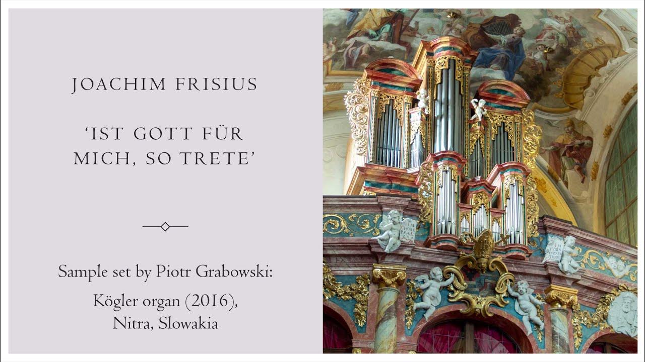 Frisius Ist Gott für mich, so trete Kögler organ, Nitra, Hauptwerk YouTube