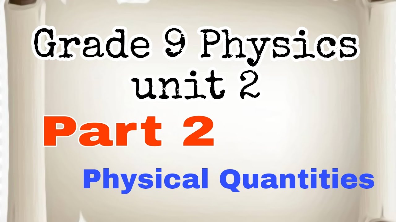 Ethiopian Grade 9 Physics unit 2 || part 2 Physical Quantities - YouTube