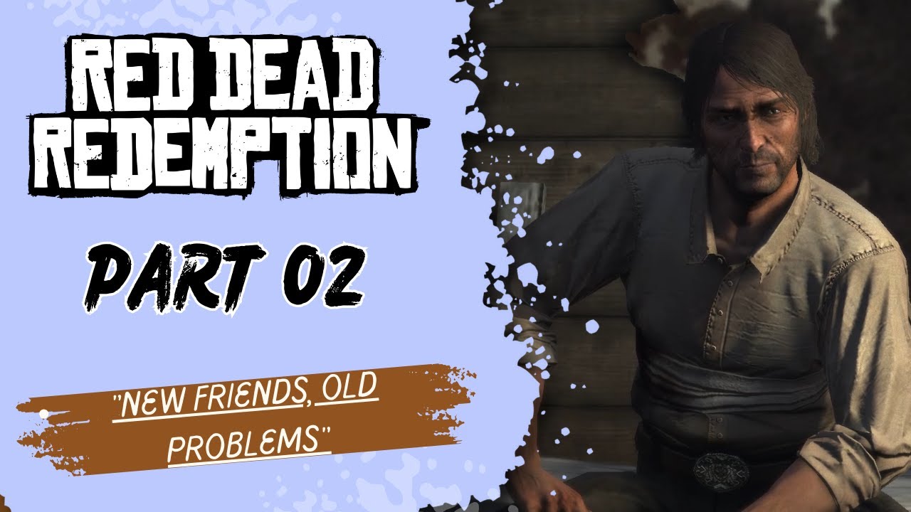 RED DEAD REDEMPTION Gameplay Walkthrough Part 2 - New Friends, Old ...