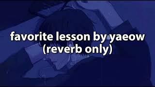 Favorite Lesson By Yaeow reverb Only