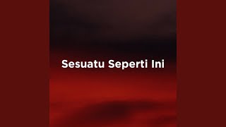 Sesuatu Seperti Ini