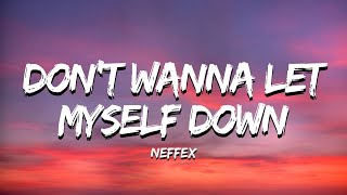 NEFFEX – Don’t Wanna Let Myself Down (Lyrics)