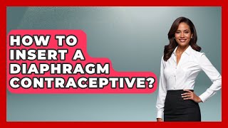 How To Insert A Diaphragm Contraceptive? - Womens Health And Harmony