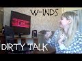 w-inds - Dirty Talk |MV Reaction|