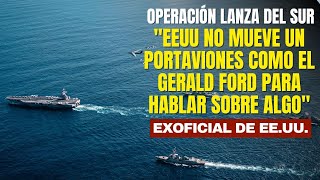 "EEUU no mueve un portaviones como el Gerald Ford para hablar sobre algo": exoficial de inteligencia