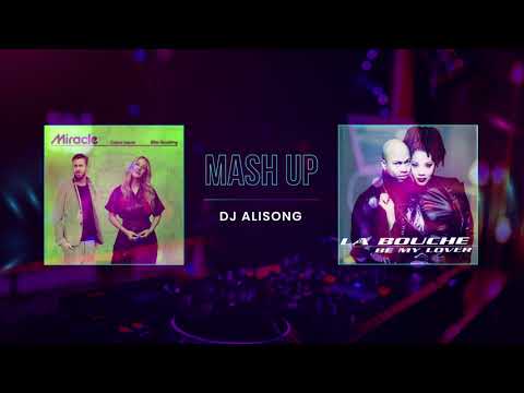 DJ Alisong ///  Mash Up Calvin Harris, Ellie Goulding - Miracle // \u0026 // La Bouche - Be My Lover