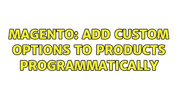Magento: Add custom options to products programmatically (2 Solutions!!)