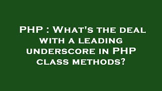 PHP : What's the deal with a leading underscore in PHP class methods?
