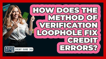 How Does The Method Of Verification Loophole Fix Credit Errors? - CreditGuide360.com