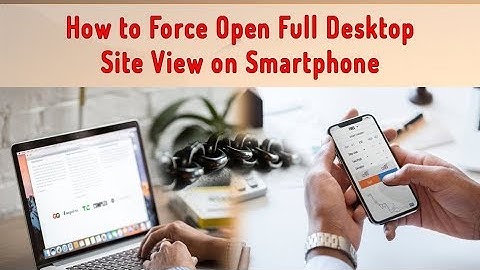 How to Force Open Full Desktop Site View on Smartphone