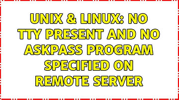 Unix & Linux: No tty present and no askpass program specified on remote server