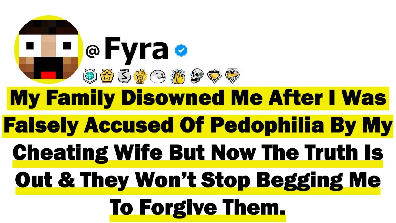 My Family Disowned Me After I Was Falsely Accused Of Pedophilia By My Cheating Wife But Now The Trut