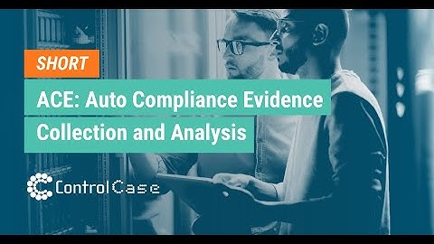 ACE: Auto Compliance Evidence Collection and Analysis | ControlCase