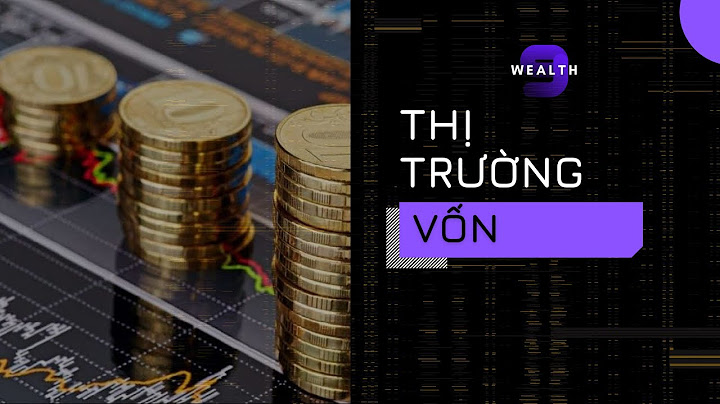 Thị trường vốn là thị trường giao dịch gì năm 2024