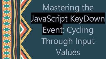 Mastering the JavaScript KeyDown Event: Cycling Through Input Values