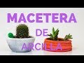 Como hacer una macetera de arcilla para tus cactus y suculentas