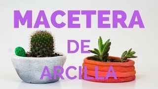 Como hacer una macetera de arcilla para tus cactus y suculentas