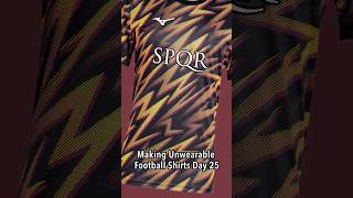 Unwearable Kits Day 25 - Derby Della Capitale Gone Wrong