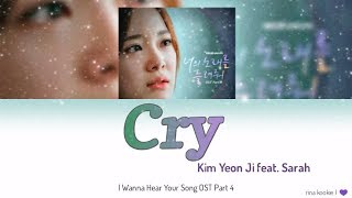 Kim Yeon Ji - Cry (Feat. SARAH) I Wanna Hear Your Song OST Part 4 Lyrics ( Han/Rom/Indo)