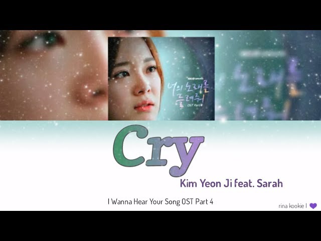 Kim Yeon Ji - Cry (Feat. SARAH) I Wanna Hear Your Song OST Part 4 Lyrics ( Han/Rom/Indo) class=