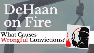 What Causes Wrongful Convictions - DeHaan on Fire #018