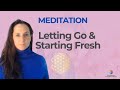 New beginnings meditation  let go  start fresh this week or month