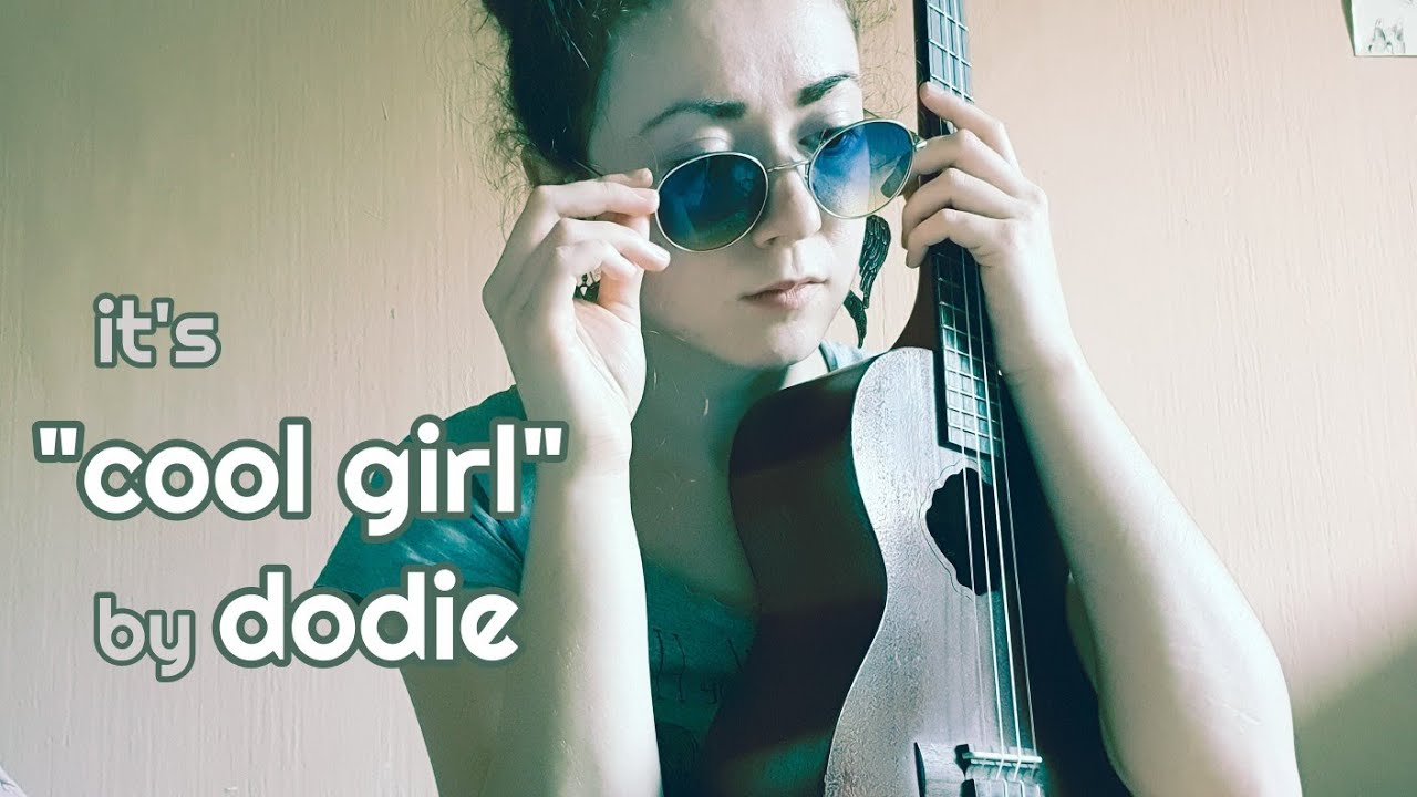 Cool Girl Dodie (cover) YouTube