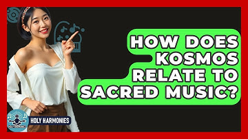 How Does Kosmos Relate To Sacred Music? - Holy Harmonies
