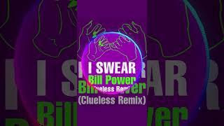 Bill Power - I Swear (Clueless Remix) 🤞