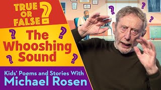 Wooshing Sound | True Or False | Kids' Poems And Stories With Michael Rosen