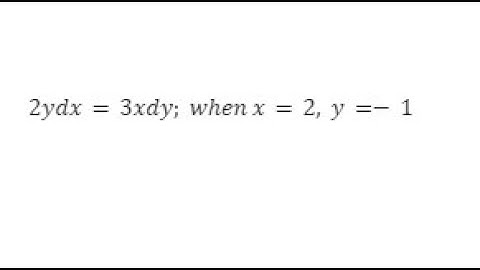 SEPARATION OF VARIABLES #06 | 2ydx=3xdy; when x=2, y=-1