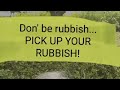 Don&#39;t be rubbish, PICK UP YOUR RUBBISH! Litter picking to help our environment.