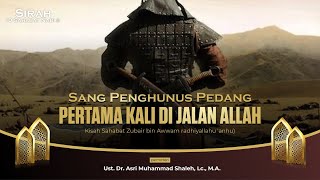 Sang Penghunus Pedang Pertama Kali di Jalan Allah | Ust. Dr. Asri Muhammad Shaleh, Lc., M.A.