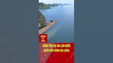 Kiểm tra dự án đô thị lấn biển, quây núi Vịnh Hạ Long #shorts