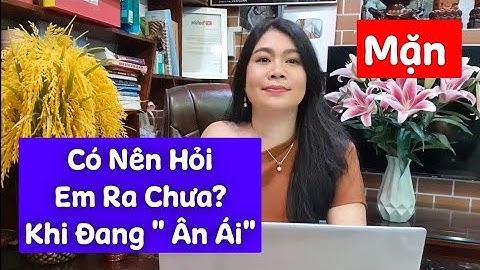 MẶN - Có Nên hỏi "EM RA CHƯA" Khi Đang "Ân Ái" ? - 8 Cúc