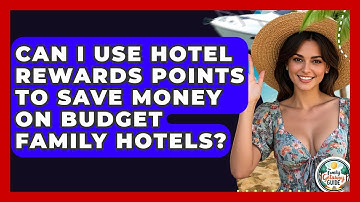 Can I Use Hotel Rewards Points To Save Money On Budget Family Hotels? - The Family Getaway Guide