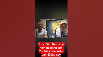 Đoàn Văn Báu phát hiện tài năng làm Youtube của Xuân Lam là lúc này #doanvanbau #xuanlambohanhlao