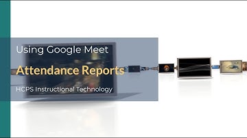 Using Google Meet: Attendance Reports