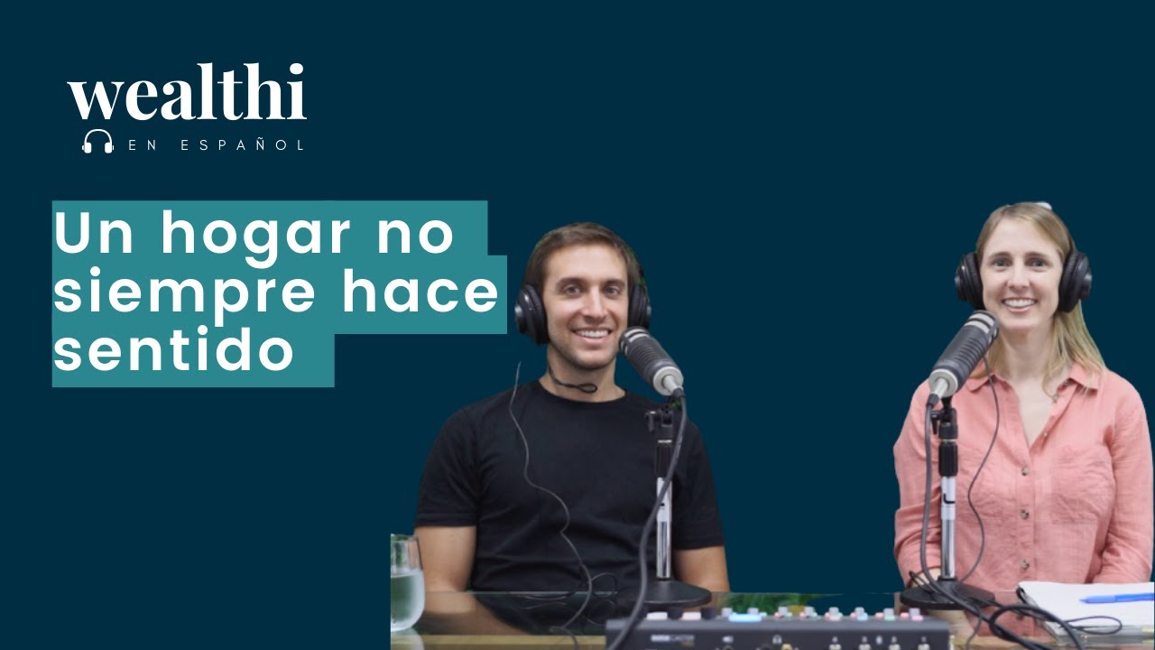 #20 El primer inmueble: comprar un hogar no hace sentido con Facu (Wealthi en Español Podcast)