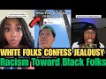 White Americans Confess Jealousy Played a Role in Racism Toward Black Folks | Black Americans React