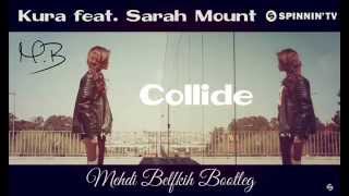 KURA feat. Sarah Mount - Collide (Mehdi Belfkih Bootleg)