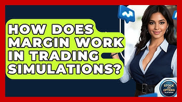 How Does Margin Work In Trading Simulations? - Stock and Options Playbook